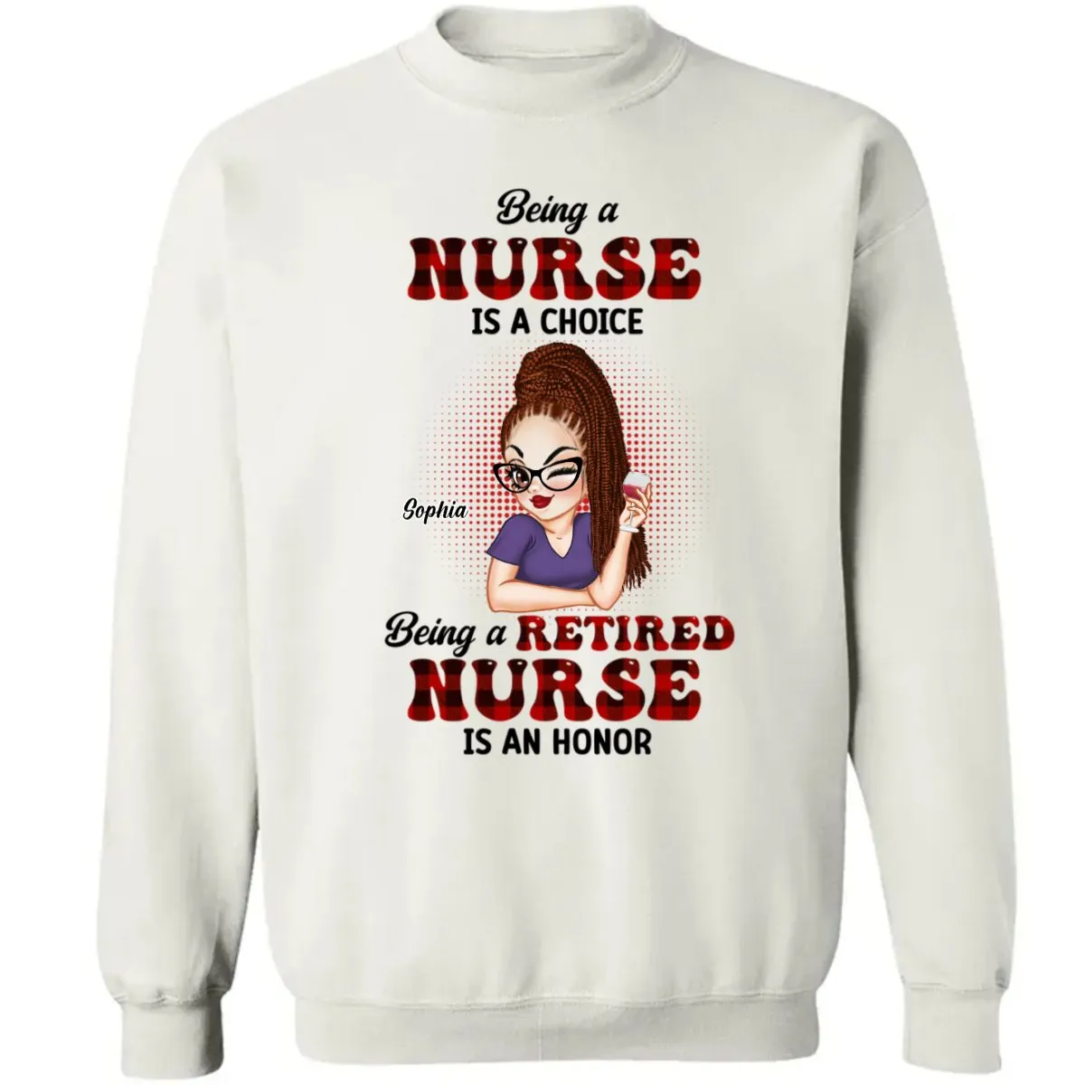 Nurse - Being A Nurse Is A Choice, Being A Retired Nurse Is An Honor - Personalized Unisex T-shirt, Hoodie, Sweatshirt